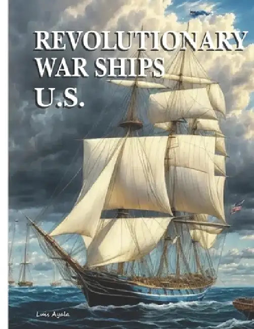Revolutionary War Ships - U.S. by Luis Ayala