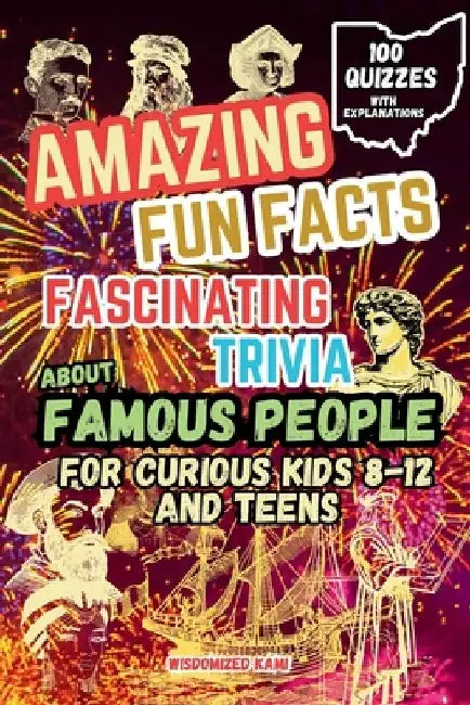 Amazing Fun Facts and Fascinating Trivia About Famous People: A Quiz and Fact Book for Curious Kids and Teens (Ages 8-12): Inventors and Innovators, C by Wisdomized Kami