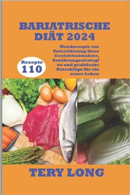 Bariatrische Diät 2024: 110 Menürezepte zur Unterstützung Ihrer Gewichtsabnahme, Ernährungsstrategien und praktische Ratschläge für ein neues Leben by Long, Tery