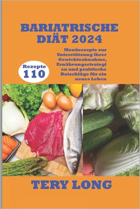 Bariatrische Diät 2024: 110 Menürezepte zur Unterstützung Ihrer Gewichtsabnahme, Ernährungsstrategien und praktische Ratschläge für ein neues Leben by Tery Long
