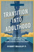 Transition into Adulthood: Embracing the Journey to Adulthood and Overcoming Frustrations by Bradley P. Robert