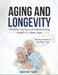 Aging and Longevity: HEALTHY AGING AND MAINTAINING HEALTH IN OLDER AGE: 30 Day Workout Routine Plan by Tyler Weston