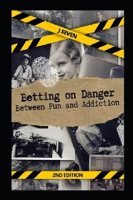 Betting on Danger: Between Fun and Addiction by J. Seven