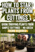 How to Start Plants from Cuttings: A Comprehensive Guide to Plant Propagation Techniques for Success - Master the Art of Growing Plants with Expert Ti by Erna Hennie