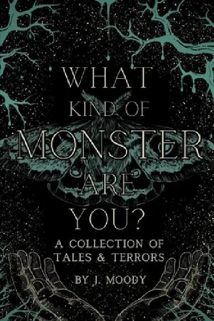 What Kind of Monster Are You?: A Collection of Tales & Terrors by J. Moody