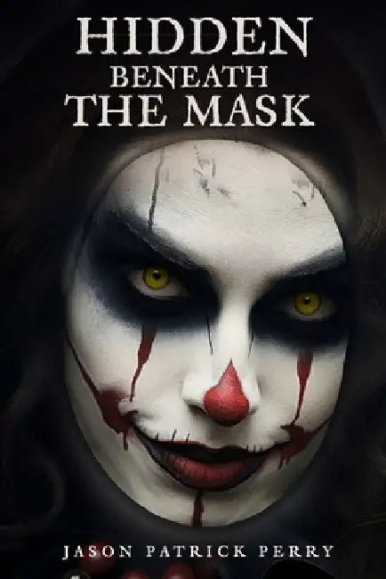 Hidden Beneath The Mask by Jason Patrick Perry