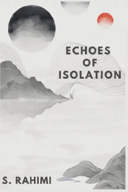 Echoes of Isolation by Sara Rahimi