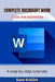 Complete Microsoft Word Guide for Beginners: A step by step tutorials by Kane Schiller