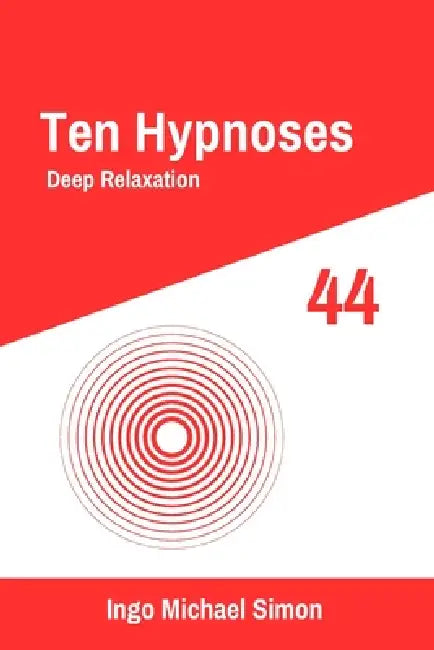 Ten Hypnoses 44: Deep Relaxation by Ingo Michael Simon