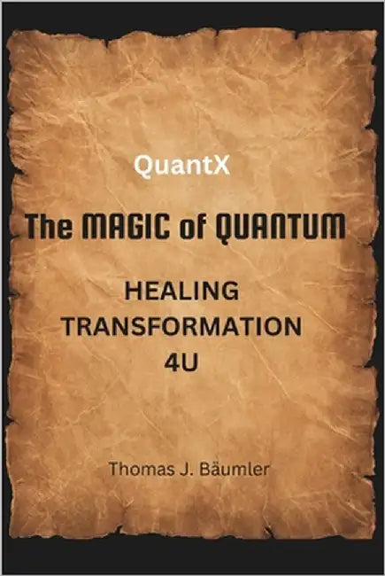 QuantX - The magic of quantum: Healing transformation 4U by Bäumler, Thomas J.