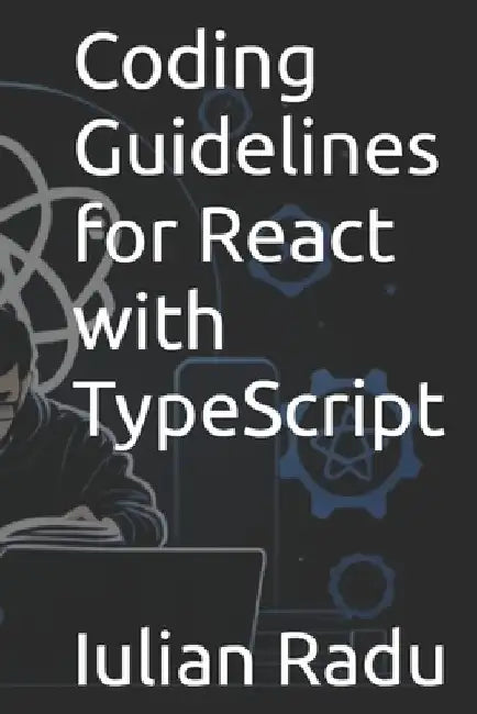 Coding Guidelines for React with TypeScript by Iulian Radu