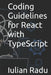 Coding Guidelines for React with TypeScript by Iulian Radu