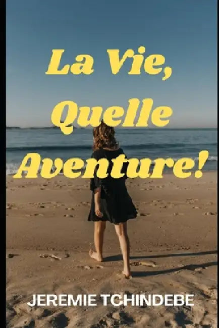 La Vie, Quelle Aventure! by Jeremie Tchindebe