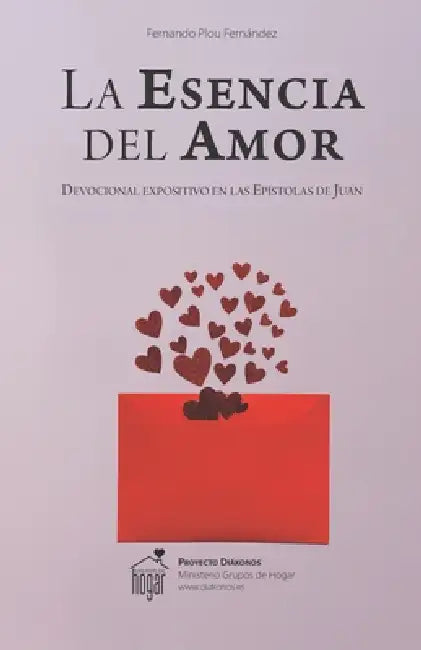 La esencia del amor: Devocional expositivo en las Epístolas de Juan by Fernando Plou Fernández