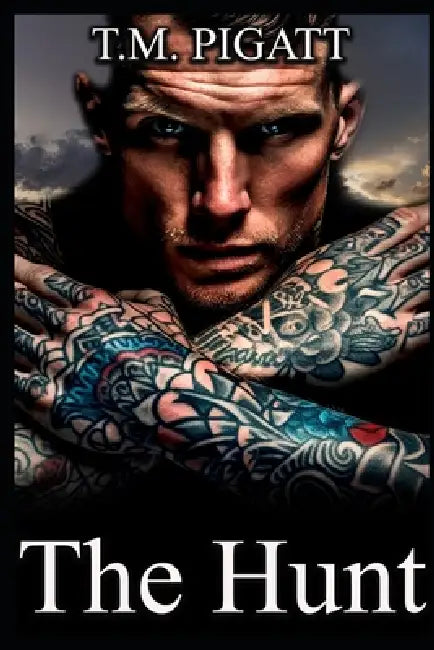 The Hunt: A Dark Romance by T. M. Pigatt