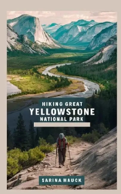 Hiking Great Yellowstone National Park by Sarina Hauck