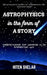 Astrophysics In the Form Of a Story: Understanding Our Universe In An Interesting Way by Hiten Shelar