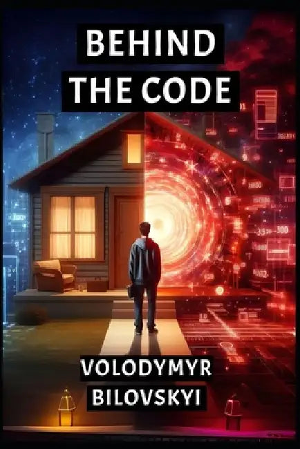 Behind the Code: A Science Fiction Novel by Volodymyr Bilovskyi