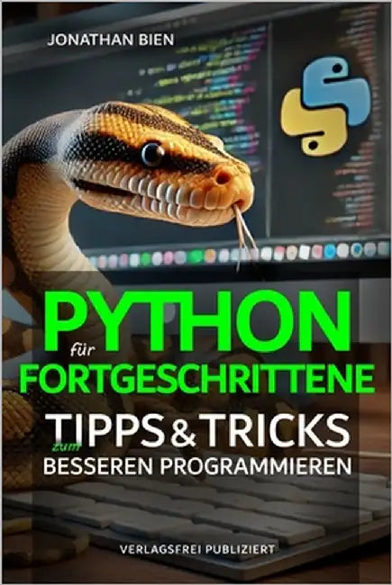 Python für Fortgeschrittene: Tipps & Tricks zum besseren Programmieren by Bien, Jonathan