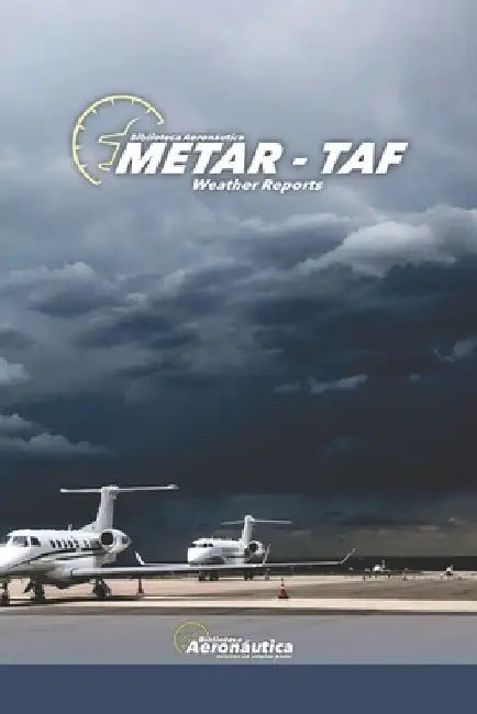 METAR TAF Weather Reports. Aviation weather. Pilot handbook: All about aviation weather reports by Facundo Conforti