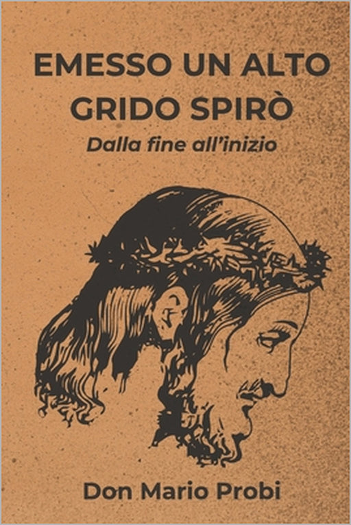 Emesso un alto grido spirò: Dalla fine all'inizio by Don Mario Probi