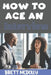 How To Ace an Interview: Transforming Interviews into Opportunities, Winning Strategies for Interview Success and Career Triumph by Brett McDolly