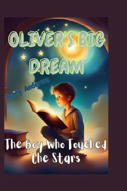Oliver's Big Dream: The Boy Who Touched the Stars by Jerry B. Anderson