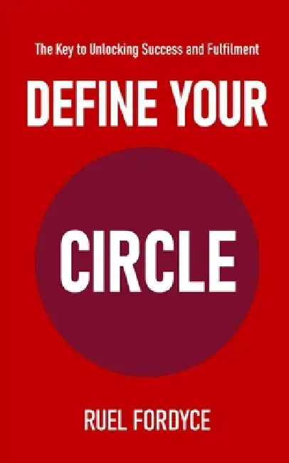 Define Your Circle: The Key to Unlocking Success and Fulfillment by Ruel Fordyce