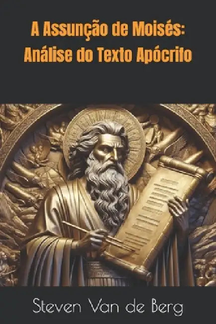 A Assunção de Moisés: Análise do Texto Apócrifo by Steven Van de Berg