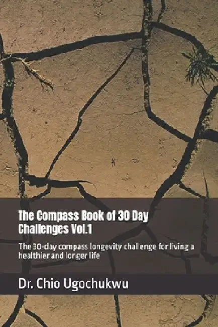The Compass Book of 30 Day Challenges Vol.1: The 30-day compass longevity challenge for living a healthier and longer life by Chio Ugochukwu