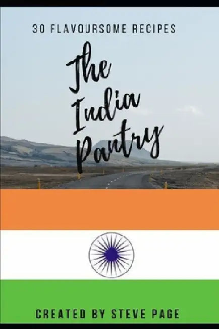 The India Pantry: 30 Flavoursome Recipe's by Steve Page