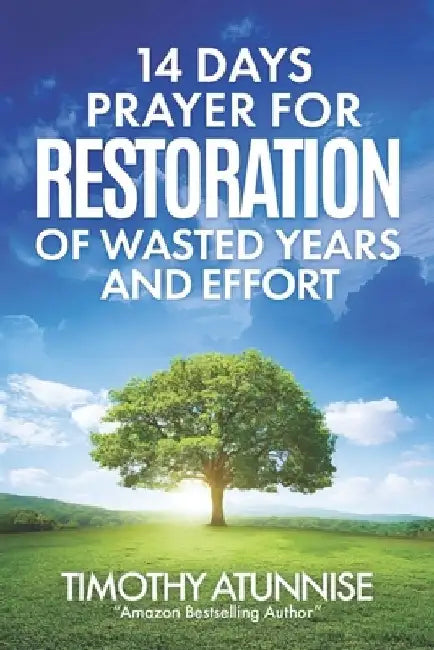 14 Days Fasting & Prayer for Restoration of Wasted Years & Efforts by Timothy Atunnise