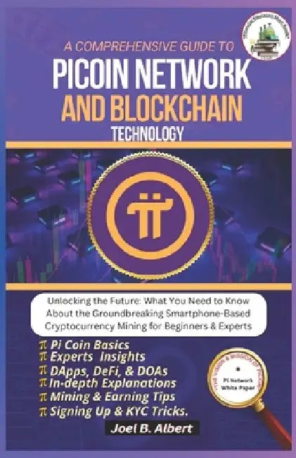 A Comprehensive Guide to Pi Coin Network and Blockchain Technology: Unlocking the Future: What You Need to Know About the Groundbreaking Smartphone-Ba by Joel B. Albert