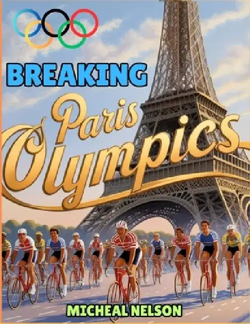 Breaking Paris Olympics {The Ultimate Game Guide} by Micheal Nelson