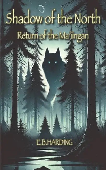 Shadow of the North: Return of the Ma'iingan by E. B. Harding