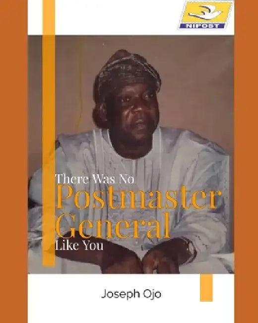 There Was No Postmaster General Like You by Kola Aduloju, Taiye Olaniyi, Joseph Ojo