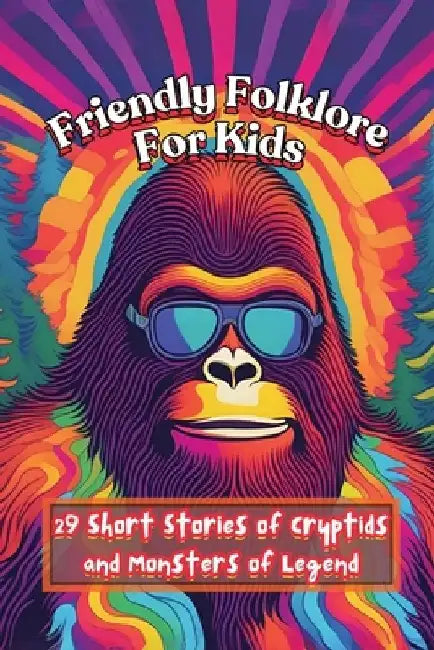 Friendly Folklore For Kids: 29 Short Stories of Cryptids and Monsters of Legend by Enigma Mind