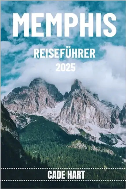 Memphis Reiseführer: Memphis: Eine Symphonie aus Blues, Geschichte und Soul by Hart, Cade