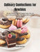 Culinary Confections for Newbies: Dive Into a World of Over 200 Exquisite Cookie, Cake, and Dessert Masterpieces to Elevate Your Baking Skill and Deli by Saskia Ke Ivor