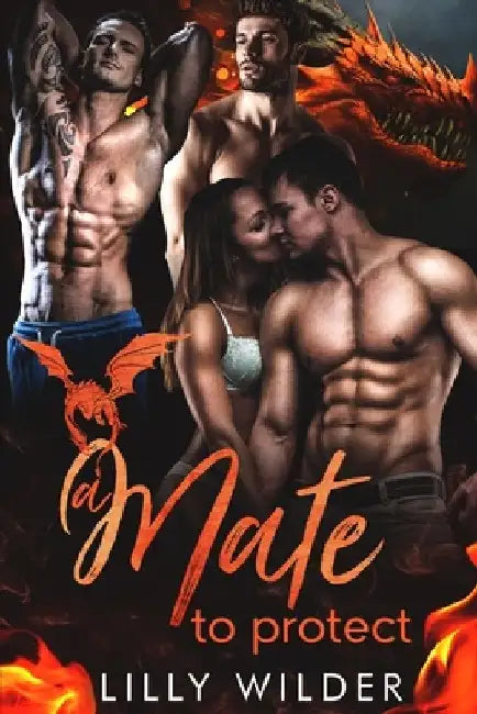 A Mate To Protect: Paranormal Dragon Reverse Harem Romance by Lilly Wilder