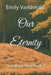 Our Eternity by Emily Vanderale