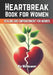 Heartbreak Book for Women: Healing and Empowerment for Ladies by Skriuwer Com