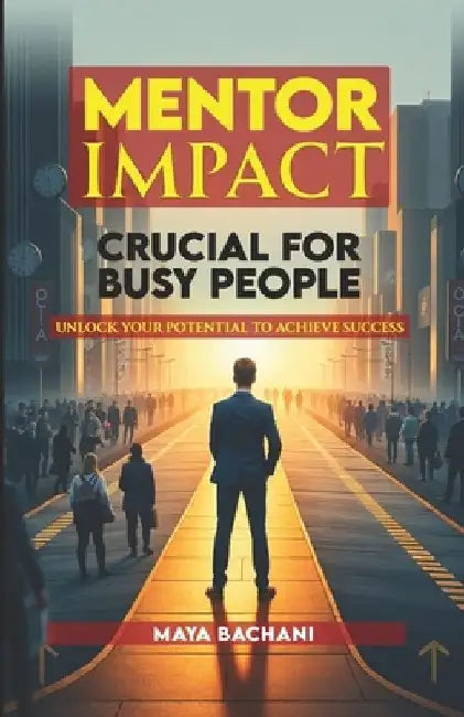 Mentor guidance and impact: Practical Steps to Achieve Your Goals by Maia Bachiashvili