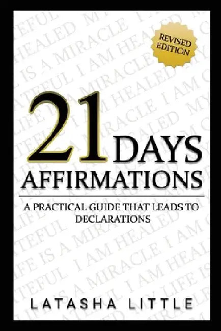 21 Day 21 Affirmations: A Practical Guide That Leads To Declarations by Latasha Little