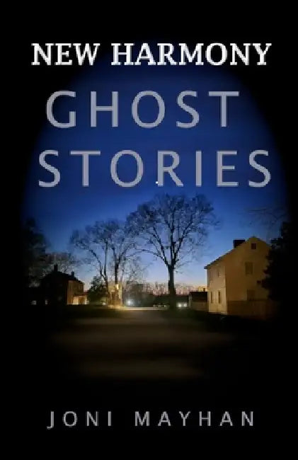 New Harmony Ghost Stories by Joni Mayhan