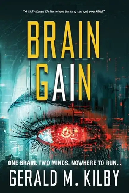 Brain Gain: A high-stakes technothriller by Gerald M. Kilby