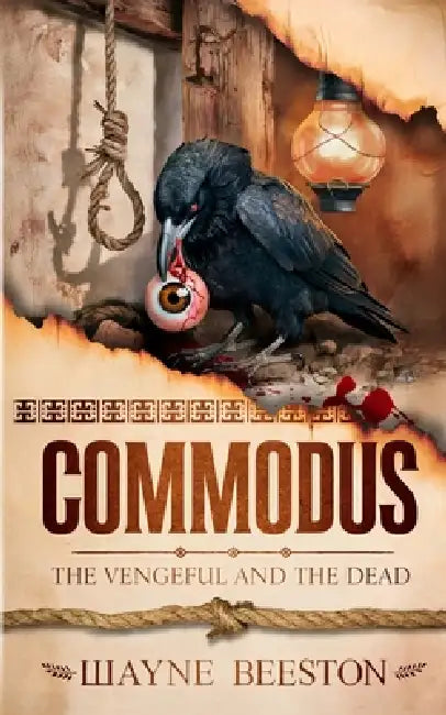 Commodus: The Vengeful and the Dead by Wayne Beeston