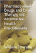 Pharmaceutical Drugs and Drug Therapy for Alternative Health Practitioners by Courson, William