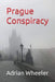 Prague Conspiracy by Adrian Wheeler