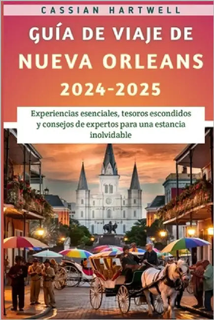 Guía De Viaje De Nueva Orleans 2024-2025 by Hartwell, Cassian